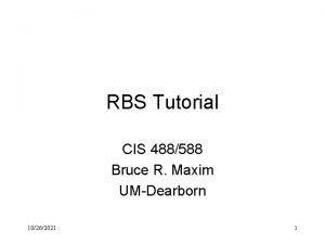 RBS Tutorial CIS 488588 Bruce R Maxim UMDearborn