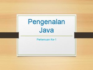 Pengenalan Java Pertemuan Ke1 Sejarah definisi Java Java