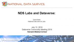 NDS Labs and Dataverse David Raila National Data