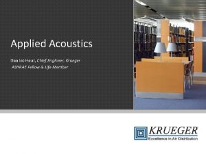Applied Acoustics Dan IntHout Chief Engineer Krueger ASHRAE