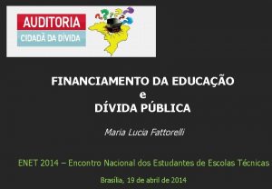 FINANCIAMENTO DA EDUCAO e DVIDA PBLICA Maria Lucia