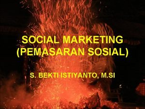 SOCIAL MARKETING PEMASARAN SOSIAL S BEKTI ISTIYANTO M