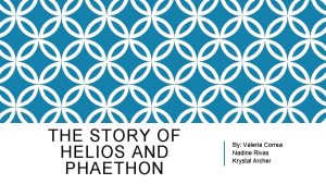 THE STORY OF HELIOS AND PHAETHON By Valeria