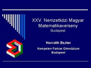 XXV Nemzetkzi Magyar Matematikaverseny Budapest Horvth Eszter Kempelen