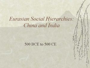 Eurasian Social Hierarchies China and India 500 BCE