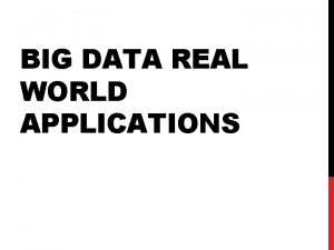 BIG DATA REAL WORLD APPLICATIONS Big Data tracking