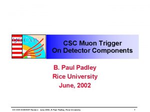 CSC Muon Trigger On Detector Components B Paul