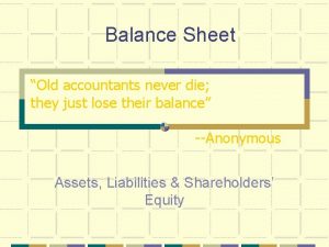 Balance Sheet Old accountants never die they just