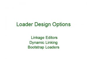 Loader Design Options Linkage Editors Dynamic Linking Bootstrap