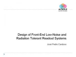 Design of FrontEnd LowNoise and Radiation Tolerant Readout