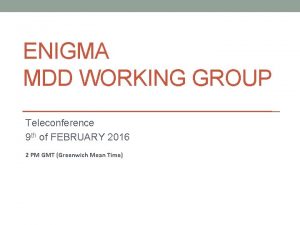 ENIGMA MDD WORKING GROUP Teleconference 9 th of
