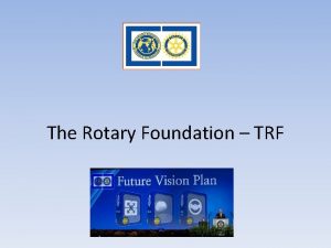 The Rotary Foundation TRF The Rotary Foundation et