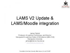 LAMS V 2 Update LAMSMoodle integration James Dalziel