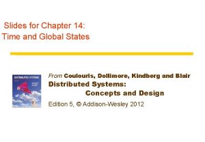 Slides for Chapter 14 Time and Global States