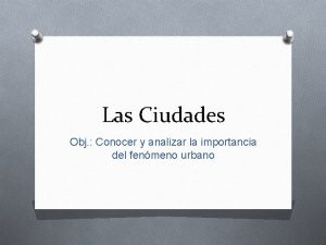 Las Ciudades Obj Conocer y analizar la importancia