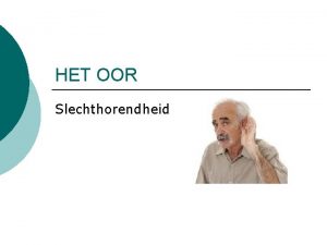 HET OOR Slechthorendheid Gehoorstelsel Buitenoor l Oorschelp en