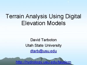 1 Terrain Analysis Using Digital Elevation Models David