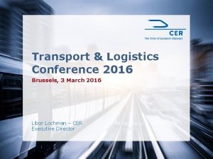 Transport Logistics Conference 2016 Brussels 3 March 2016