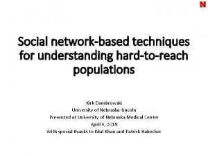 Social networkbased techniques for understanding hardtoreach populations Kirk