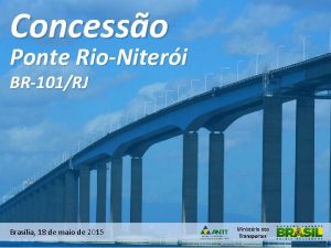 Concesso Ponte RioNiteri BR101RJ Braslia 18 de maio