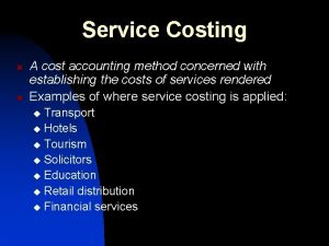 Service Costing n n A cost accounting method