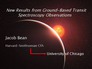 New Results from GroundBased Transit Spectroscopy Observations Jacob