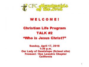 WELCOME Christian Life Program TALK 2 Who is