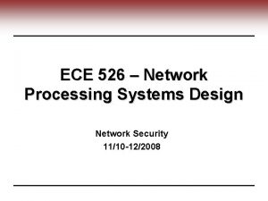 ECE 526 Network Processing Systems Design Network Security