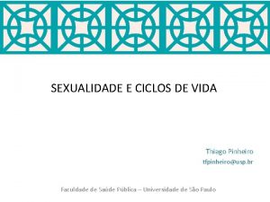 SEXUALIDADE E CICLOS DE VIDA Thiago Pinheiro tfpinheirousp
