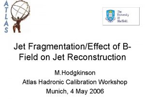 Jet FragmentationEffect of BField on Jet Reconstruction M