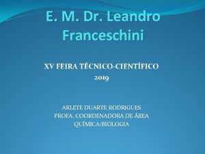 E M Dr Leandro Franceschini XV FEIRA TCNICOCIENTFICO