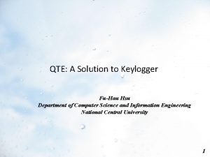 QTE A Solution to Keylogger FuHau Hsu Department
