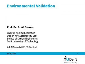 Environmental Validation Prof Dr Ir Ab Stevels Chair