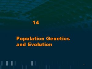 14 Population Genetics and Evolution 1 Population Genetics