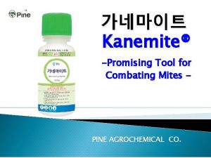 Kanemite Promising Tool for Combating Mites PINE AGROCHEMICAL