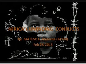 AFRICAs UNENDING CONFLICTS By MATESO L Materne ALYM