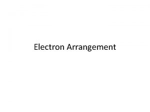 Electron Arrangement Principal Quantum Number n An electron