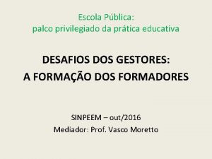 Escola Pblica palco privilegiado da prtica educativa DESAFIOS