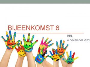 BIJEENKOMST 6 BBL 4 november 2020 Welkom programma