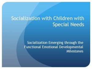 Socialization with Children with Special Needs Socialization Emerging