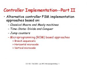 Controller ImplementationPart II Alternative controller FSM implementation approaches