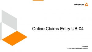 Online Claims Entry UB04 Conduent Government Healthcare Solutions