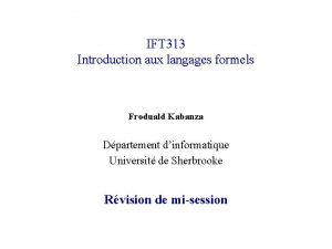 IFT 313 Introduction aux langages formels Froduald Kabanza