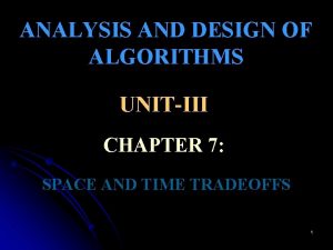 ANALYSIS AND DESIGN OF ALGORITHMS UNITIII CHAPTER 7