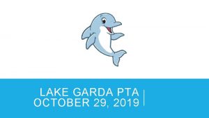 LAKE GARDA PTA OCTOBER 29 2019 AGENDA Important