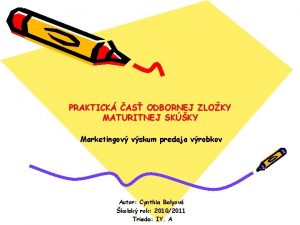 PRAKTICK AS ODBORNEJ ZLOKY MATURITNEJ SKKY Marketingov vskum