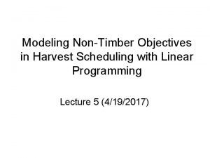 Modeling NonTimber Objectives in Harvest Scheduling with Linear