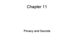 Chapter 11 Privacy and Secrets Chapter Outline Privacy