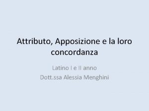 Attributo Apposizione e la loro concordanza Latino I