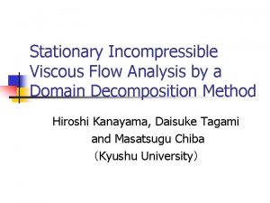 Stationary Incompressible Viscous Flow Analysis by a Domain
